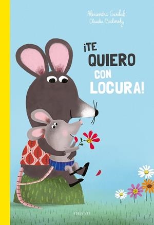 ¡TE QUIERO CON LOCURA! | 9788414042656 | GARIBAL, ALEXANDRA | Galatea Llibres | Llibreria online de Reus, Tarragona | Comprar llibres en català i castellà online