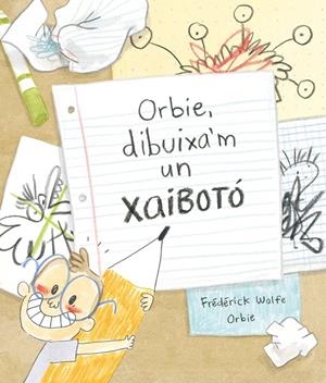 ORBIE, DIBUIXA'M UN XAIBOTÓ  | 9788412574364 | WOLFE, FRÉDÉRICK | Galatea Llibres | Librería online de Reus, Tarragona | Comprar libros en catalán y castellano online