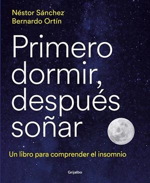 PRIMERO DORMIR DESPUÉS SOÑAR | 9788418055669 | SÁNCHEZ, NÉSTOR / ORTÍN, BERNARDO | Galatea Llibres | Librería online de Reus, Tarragona | Comprar libros en catalán y castellano online
