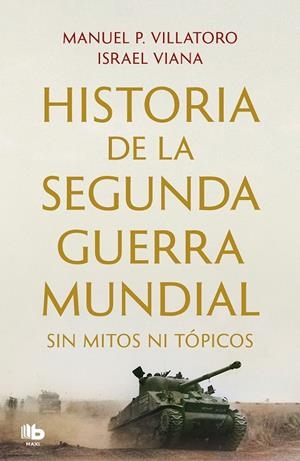 HISTORIA DE LA SEGUNDA GUERRA MUNDIAL SIN MITOS NI TÓPICOS | 9788413144351 | P. VILLATORO, MANUEL / VIANA, ISRAEL | Galatea Llibres | Llibreria online de Reus, Tarragona | Comprar llibres en català i castellà online