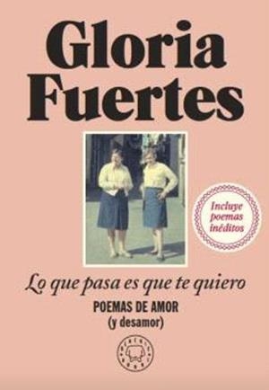 LO QUE PASA ES QUE TE QUIERO | 9788419172860 | FUERTES, GLORIA | Galatea Llibres | Llibreria online de Reus, Tarragona | Comprar llibres en català i castellà online
