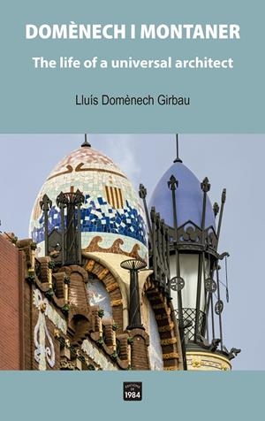 DOMÈNECH I MONTANER. THE LIFE OF A UNIVERSAL ARCHITECT | 9788418858321 | DOMÈNECH GIRBAU, LLUÍS | Galatea Llibres | Llibreria online de Reus, Tarragona | Comprar llibres en català i castellà online
