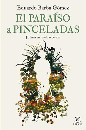 EL PARAISO A PINCELADAS JARDINES EN LAS OBRAS DE ARTE | 9788467069112 | BARBA GÓMEZ, EDUARDO | Galatea Llibres | Llibreria online de Reus, Tarragona | Comprar llibres en català i castellà online