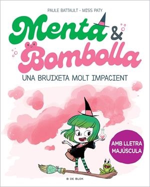 MENTA I BOMBOLLA 1. UNA BRUIXETA MOLT IMPACIENT | 9788419378712 | BATTAULT, PAULE/MISS PATY | Galatea Llibres | Llibreria online de Reus, Tarragona | Comprar llibres en català i castellà online