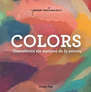 COLORS | 9788413893983 | SANTAMANS, JOANA | Galatea Llibres | Librería online de Reus, Tarragona | Comprar libros en catalán y castellano online