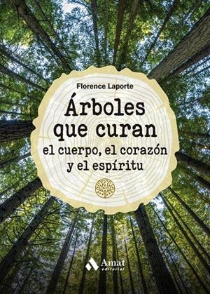 ÁRBOLES QUE CURAN EL CUERPO, EL CORAZÓN Y EL ESPÍRITU | 9788419341211 | LAPORTE, FLORENCE | Galatea Llibres | Llibreria online de Reus, Tarragona | Comprar llibres en català i castellà online