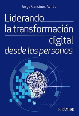 LIDERANDO LA TRANSFORMACIÓN DIGITAL DESDE LAS PERSONAS | 9788436847932 | CANSINOS AVILÉS, JORGE | Galatea Llibres | Librería online de Reus, Tarragona | Comprar libros en catalán y castellano online