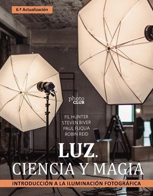 LUZ. CIENCIA Y MAGIA. INTRODUCCIÓN A LA ILUMINACIÓN FOTOGRÁFICA | 9788441547339 | BIVER, STEVEN/FUQUA, PAUL/HUNTER, FIL/REID, ROBIN | Galatea Llibres | Llibreria online de Reus, Tarragona | Comprar llibres en català i castellà online