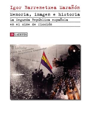 MEMORIA, IMAGEN E HISTORIA. LA SEGUNDA REPÚBLICA ESPAÑOLA EN EL CINE DE FICCIÓN | 9788419676122 | BARRENETXEA MARAÑÓN, IGOR | Galatea Llibres | Llibreria online de Reus, Tarragona | Comprar llibres en català i castellà online