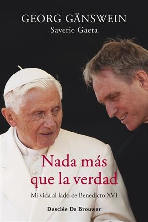 NADA MÁS QUE LA VERDAD. MI VIDA AL LADO DE BENEDICTO XVI | 9788433032256 | GÄNSWEIN, GEORG/GAETA, SAVERIO | Galatea Llibres | Llibreria online de Reus, Tarragona | Comprar llibres en català i castellà online