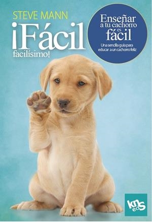 FÁCIL, FACILÍSIMO! ENSEÑAR A TU CACHORRO ES FÁCIL | 9788412418514 | MANN, STEVE/ROACH, MARTIN | Galatea Llibres | Llibreria online de Reus, Tarragona | Comprar llibres en català i castellà online