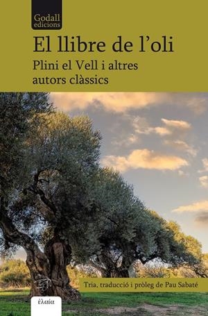 EL LLIBRE DE L'OLI | 9788412580891 | PLINI EL VELL/PAL·LADI RUTILI TAURE, EMILIÀ/SÓFOCLES/TEOFRAST/CATÓ EL VELL/VIRGILI/COLUMEL·LA, LUCI | Galatea Llibres | Librería online de Reus, Tarragona | Comprar libros en catalán y castellano online