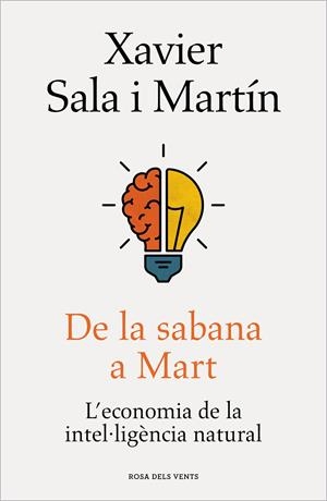 DE LA SABANA A MART L'ECONOMIA DE LA INTEL·LIGENCIA NATURAL | 9788418033506 | SALA I MARTÍN, XAVIER | Galatea Llibres | Librería online de Reus, Tarragona | Comprar libros en catalán y castellano online
