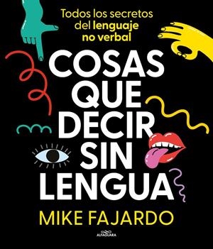 COSAS QUE DECIR SIN LENGUA TODOS LOS SECRETOS DEL LENGUAJE NO VERBAL | 9788419366429 | FAJARDO, MIKE | Galatea Llibres | Llibreria online de Reus, Tarragona | Comprar llibres en català i castellà online