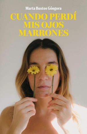 CUANDO PERDÍ MIS OJOS MARRONES | 9788419466464 | BUSTOS GÓNGORA, MARTA | Galatea Llibres | Librería online de Reus, Tarragona | Comprar libros en catalán y castellano online