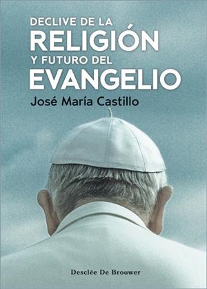 DECLIVE DE LA RELIGIÓN Y FUTURO DEL EVANGELIO | 9788433032188 | CASTILLO SÁNCHEZ, JOSÉ MARÍA | Galatea Llibres | Llibreria online de Reus, Tarragona | Comprar llibres en català i castellà online