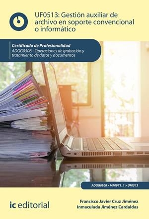UFO513 GESTIÓN AUXILIAR DE ARCHIVO EN SOPORTE CONVENCIONAL O INFORMÁTICO. ADGG0508 | 9788491989820 | CRUZ JIMÉNEZ, FRANCISCO JAVIER/JIMÉNEZ CARDALDAS, INMACULADA | Galatea Llibres | Llibreria online de Reus, Tarragona | Comprar llibres en català i castellà online