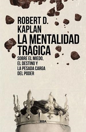 LA MENTALIDAD TRÁGICA. SOBRE EL MIEDO, EL DESTINO Y LA PESADA CARGA DEL PODER | 9788411321563 | KAPLAN, ROBERT D. | Galatea Llibres | Librería online de Reus, Tarragona | Comprar libros en catalán y castellano online