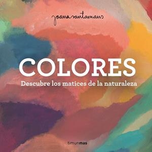 COLORES DESCUBRE LOS MATICES DE LA NATURALEZA | 9788408263982 | SANTAMANS, JOANA | Galatea Llibres | Llibreria online de Reus, Tarragona | Comprar llibres en català i castellà online