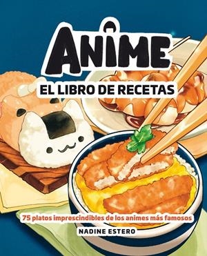 ANIME EL LIBRO DE RECETAS | 9788418820946 | ESTERO, NADINE | Galatea Llibres | Librería online de Reus, Tarragona | Comprar libros en catalán y castellano online