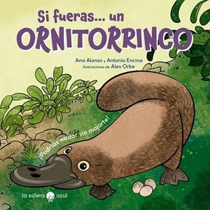 SI FUERAS... UN ORNITORRINCO | 9788419472427 | ALONSO, ANA/ENCINA, ANTONIO/ORBE, ALEX | Galatea Llibres | Llibreria online de Reus, Tarragona | Comprar llibres en català i castellà online