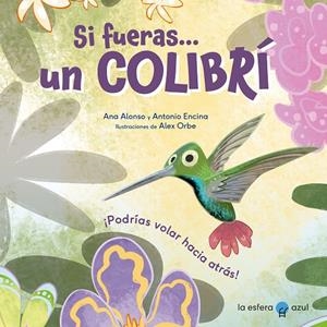 SI FUERAS... UN COLIBRÍ | 9788419472434 | ALONSO, ANA/ENCINA, ANTONIO/ORBE, ALEX | Galatea Llibres | Llibreria online de Reus, Tarragona | Comprar llibres en català i castellà online