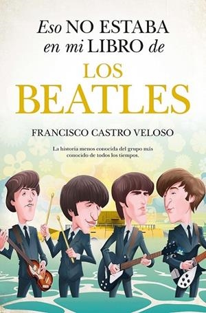 ESO NO ESTABA EN MI LIBRO DE LOS BEATLES | 9788411316637 | CASTRO VELOSO, FRANCISCO | Galatea Llibres | Llibreria online de Reus, Tarragona | Comprar llibres en català i castellà online