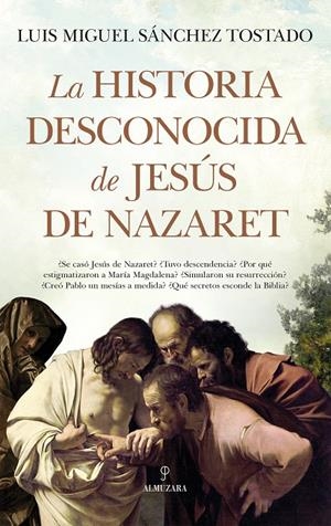 LA HISTORIA DESCONOCIDA DE JESÚS DE NAZARET | 9788411316316 | SÁNCHEZ TOSTADO, LUIS MIGUEL | Galatea Llibres | Llibreria online de Reus, Tarragona | Comprar llibres en català i castellà online
