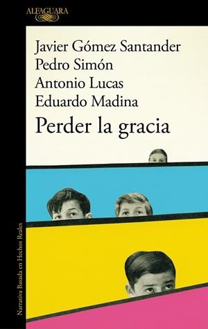 PERDER LA GRACIA | 9788420475653 | LUCAS, ANTONIO/GÓMEZ SANTANDER, JAVIER/SIMÓN, PEDRO/MADINA, EDUARDO | Galatea Llibres | Librería online de Reus, Tarragona | Comprar libros en catalán y castellano online