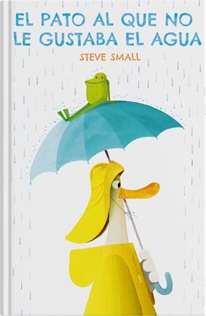 EL PATO AL QUE NO LE GUSTABA EL AGUA | 9788419135216 | SMALL, STEVE | Galatea Llibres | Librería online de Reus, Tarragona | Comprar libros en catalán y castellano online