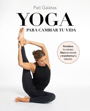 YOGA PARA CAMBIAR TU VIDA | 9788419466570 | GALATAS, PATI | Galatea Llibres | Llibreria online de Reus, Tarragona | Comprar llibres en català i castellà online