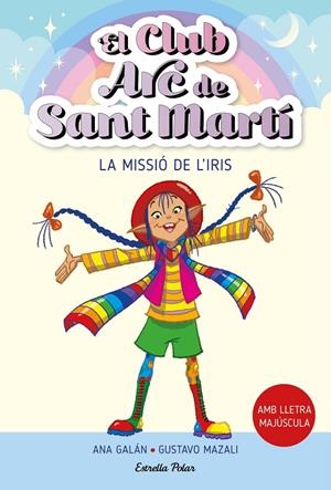 EL CLUB ARC DE SANT MARTÍ 1. LA MISSIÓ DE L'IRIS | 9788413895512 | GALÁN, ANA | Galatea Llibres | Llibreria online de Reus, Tarragona | Comprar llibres en català i castellà online