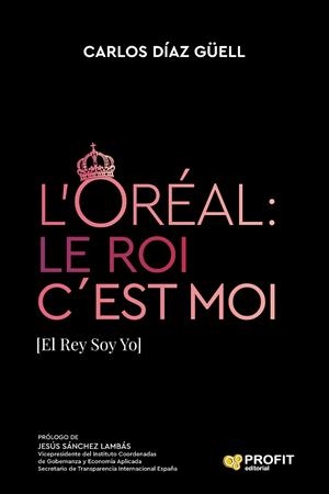 L’ORÉAL: LE ROI C´EST MOI | 9788419212955 | DIAZ GÜELL, CARLOS | Galatea Llibres | Llibreria online de Reus, Tarragona | Comprar llibres en català i castellà online
