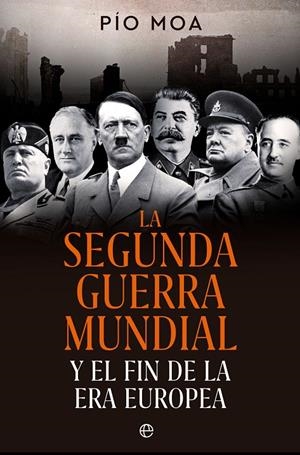 LA SEGUNDA GUERRA MUNDIAL Y EL FIN DE LA ERA EUROPEA | 9788413845784 | MOA, PÍO | Galatea Llibres | Librería online de Reus, Tarragona | Comprar libros en catalán y castellano online
