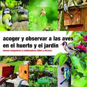 ACOGER Y OBSERVAR A LAS AVES EN EL HUERTO Y JARDÍN | 9788412183092 | LEBLAIS, GILLES | Galatea Llibres | Llibreria online de Reus, Tarragona | Comprar llibres en català i castellà online