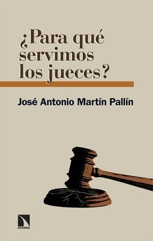 PARA QUÉ SERVIMOS LOS JUECES? | 9788413527185 | MARTÍN PALLÍN, JOSÉ ANTONIO | Galatea Llibres | Llibreria online de Reus, Tarragona | Comprar llibres en català i castellà online