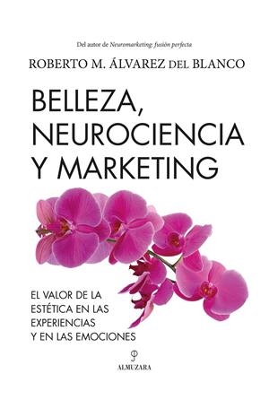 BELLEZA, NEUROCIENCIA Y MARKETING | 9788418757853 | ÁLVAREZ DEL BLANCO, ROBERTO | Galatea Llibres | Librería online de Reus, Tarragona | Comprar libros en catalán y castellano online