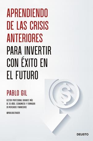 APRENDIENDO DE LAS CRISIS ANTERIORES PARA INVERTIR CON ÉXITO EN EL FUTURO | 9788423435685 | GIL, PABLO | Galatea Llibres | Librería online de Reus, Tarragona | Comprar libros en catalán y castellano online