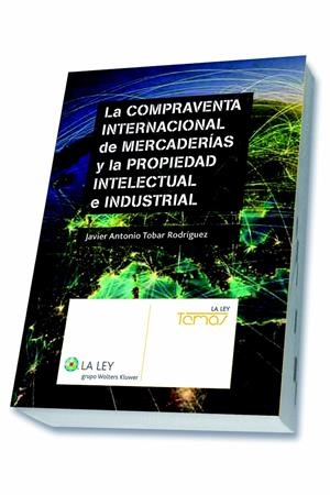 LA COMPRAVENTA INTERNACIONAL DE MERCADERÍAS Y LA PROPIEDAD INTELECTUAL E INDUSTRIAL | 9788490202838 | TOBAR RODRÍGUEZ, JAVIER ANTONIO | Galatea Llibres | Llibreria online de Reus, Tarragona | Comprar llibres en català i castellà online