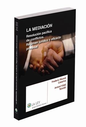 LA MEDIACIÓN. RESOLUCIÓN PACÍFICA DE CONFLICTOS. RÉGIMEN JURÍDICO Y EFICACIA PROCESAL | 9788490201640 | MUNNÉ CATARINA, FREDERIC/VIDAL TEIXIDÓ, ANTONI | Galatea Llibres | Librería online de Reus, Tarragona | Comprar libros en catalán y castellano online