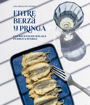ENTRE BERZA Y PRINGÁ. LAS RECETAS DE MÁLAGA PUEBLO A PUEBLO | 9788419483218 | ABELLÁN CIUDAD, ANA | Galatea Llibres | Llibreria online de Reus, Tarragona | Comprar llibres en català i castellà online