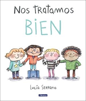 NOS TRATAMOS BIEN UN CUENTO SOBRE EL RESPETO | 9788448865207 | SERRANO, LUCÍA | Galatea Llibres | Llibreria online de Reus, Tarragona | Comprar llibres en català i castellà online