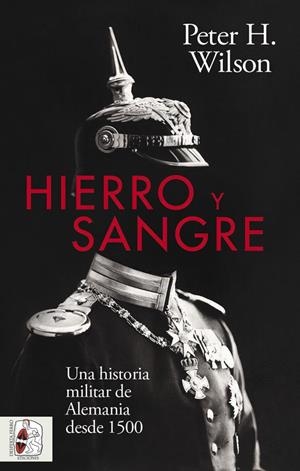 HIERRO Y SANGRE | 9788412498530 | WILSON, PETER H. | Galatea Llibres | Librería online de Reus, Tarragona | Comprar libros en catalán y castellano online
