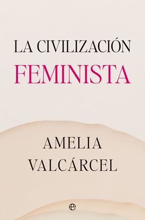 LA CIVILIZACIÓN FEMINISTA | 9788413845821 | VALCÁRCEL, AMELIA | Galatea Llibres | Llibreria online de Reus, Tarragona | Comprar llibres en català i castellà online