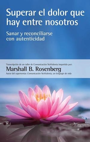 SUPERAR EL DOLOR QUE HAY ENTRE NOSOTROS | 9788412459487 | ROSENBERG, MARSHALL B. | Galatea Llibres | Librería online de Reus, Tarragona | Comprar libros en catalán y castellano online