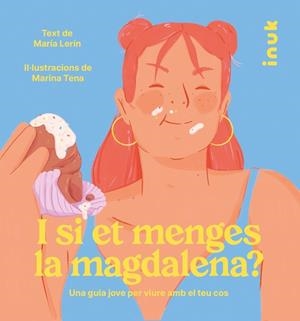 I SI ET MENGES LA MAGDALENA? UNA GUIA JOVE PER VIURE AMB EL TEU COS | 9788416774869 | LERIN, MARIA | Galatea Llibres | Llibreria online de Reus, Tarragona | Comprar llibres en català i castellà online