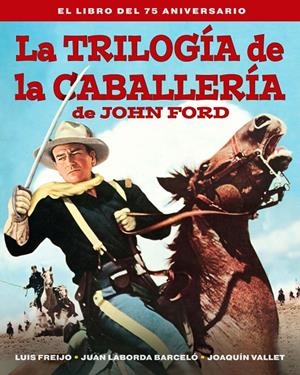 LA TRILOGIA DE LA CABALLERIA DE JOHN FORD | 9788418181597 | FREIJO, LUIS / LABORDA BARCELO, JUAN / VALLET, JOAQUÍN | Galatea Llibres | Llibreria online de Reus, Tarragona | Comprar llibres en català i castellà online