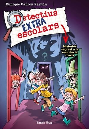DETECTIUS EXTRAESCOLARS 3. MISTERIÓS SEGREST A LA RESIDÈNCIA D'AVIS | 9788413895550 | MARTÍN, ENRIQUE CARLOS | Galatea Llibres | Librería online de Reus, Tarragona | Comprar libros en catalán y castellano online