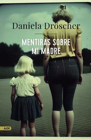 MENTIRAS SOBRE MI MADRE | 9788411482233 | DRÖSCHER, DANIELA | Galatea Llibres | Llibreria online de Reus, Tarragona | Comprar llibres en català i castellà online
