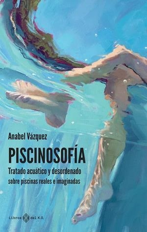 PISCINOSOFÍA | 9788419119322 | VÁZQUEZ CASCO, ANABEL | Galatea Llibres | Librería online de Reus, Tarragona | Comprar libros en catalán y castellano online